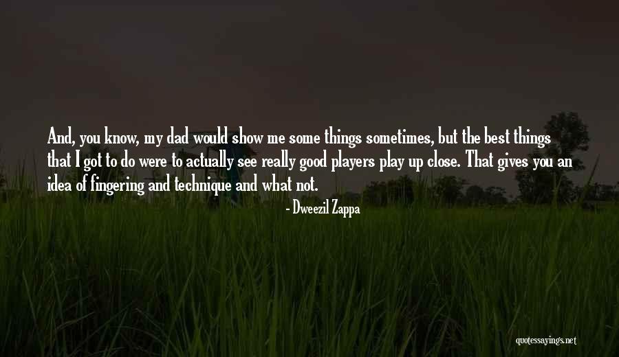 You Were The Best Quotes By Dweezil Zappa You Were The Best Quotes By Dweezil Zappa