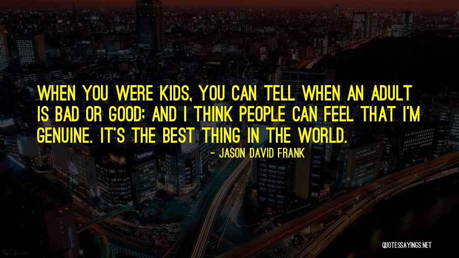 You Were The Best Thing Quotes By Jason David Frank You Were The Best Thing Quotes By Jason David Frank