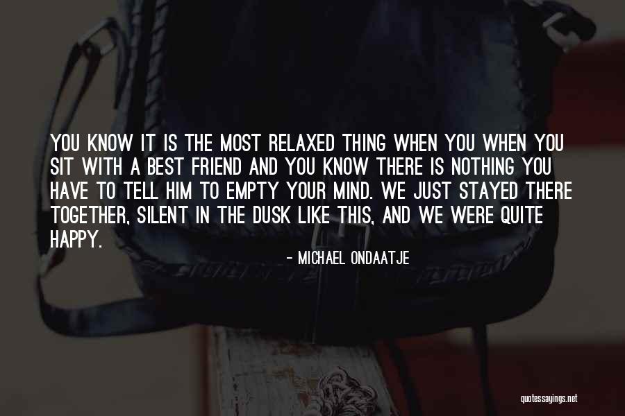 You Were The Best Thing Quotes By Michael Ondaatje You Were The Best Thing Quotes By Michael Ondaatje