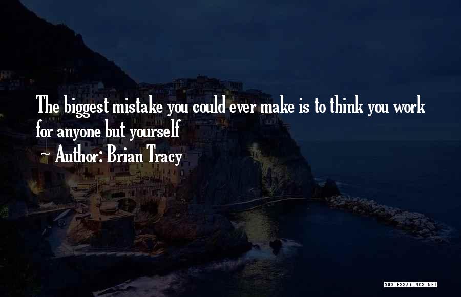 You Were The Biggest Mistake Quotes By Brian Tracy