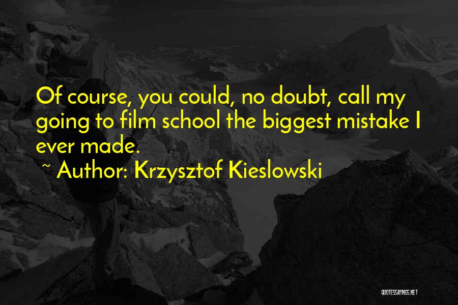 You Were The Biggest Mistake Quotes By Krzysztof Kieslowski