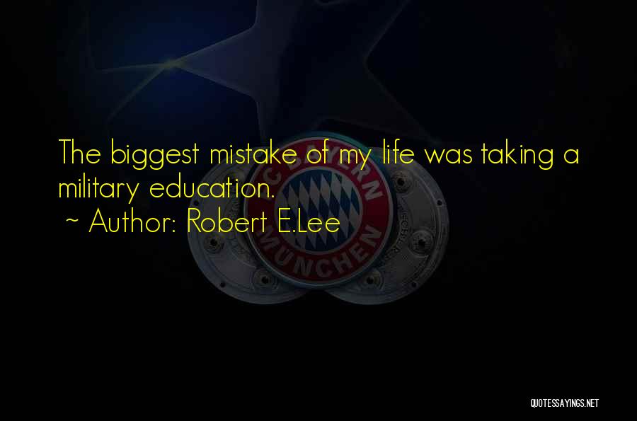 You Were The Biggest Mistake Quotes By Robert E.Lee