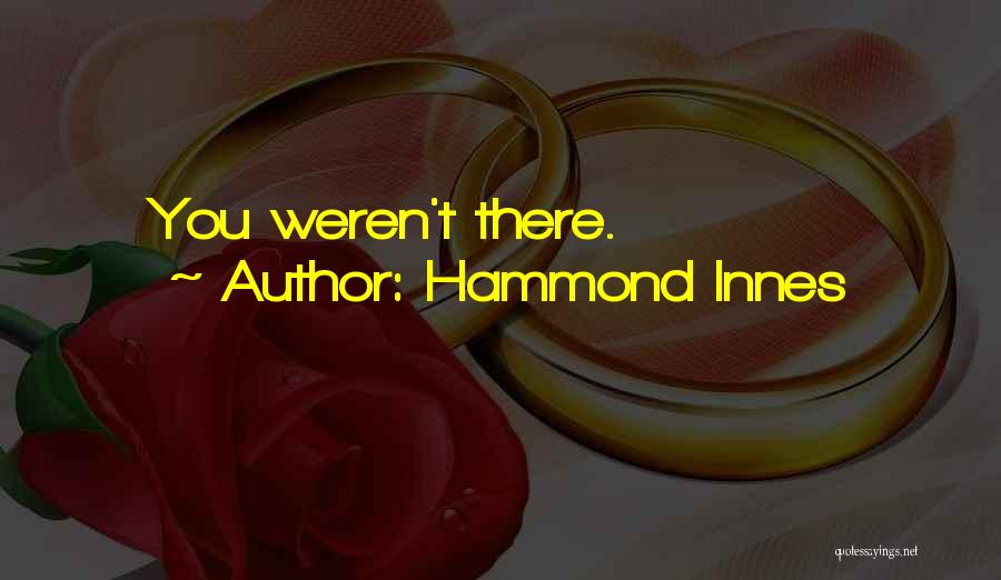 You Weren't There Quotes By Hammond Innes