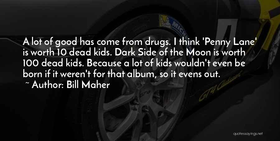 You Weren't Worth It Quotes By Bill Maher