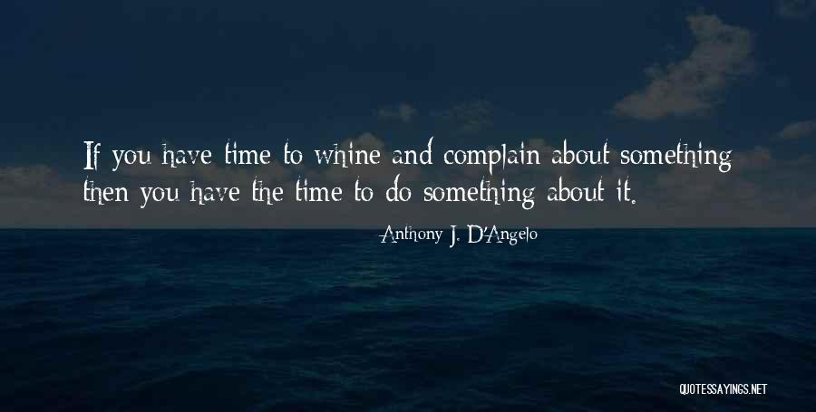 You Whine Quotes By Anthony J. D'Angelo You Whine Quotes By Anthony J. D'Angelo