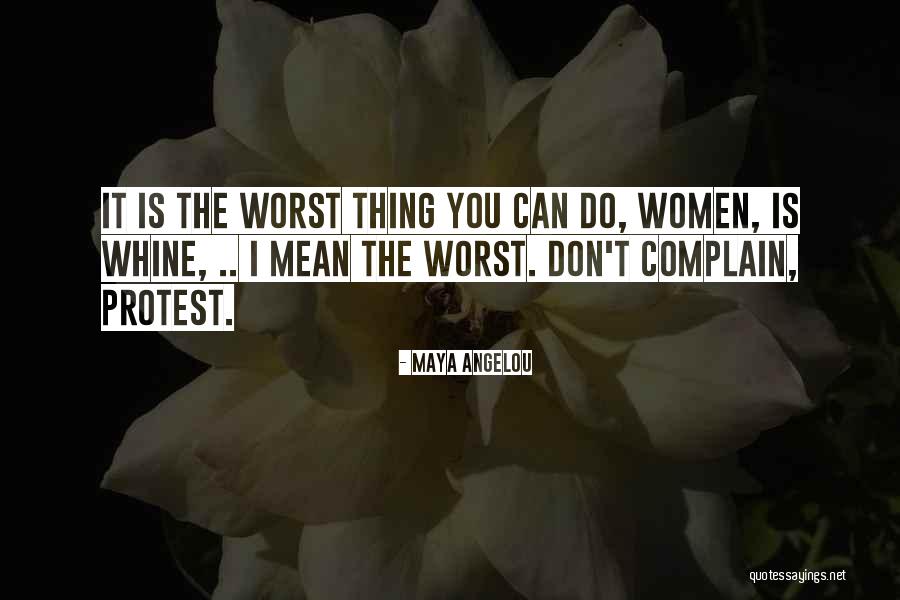 You Whine Quotes By Maya Angelou You Whine Quotes By Maya Angelou