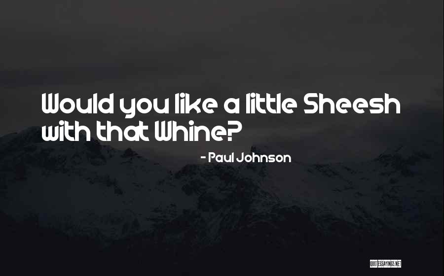 You Whine Quotes By Paul Johnson You Whine Quotes By Paul Johnson