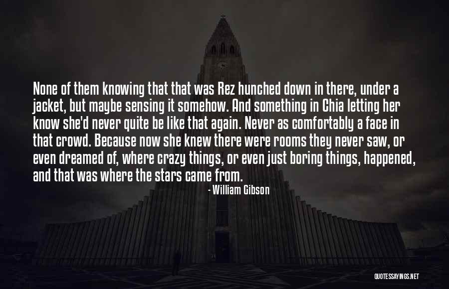 You Who Came From The Stars Quotes By William Gibson You Who Came From The Stars Quotes By William Gibson