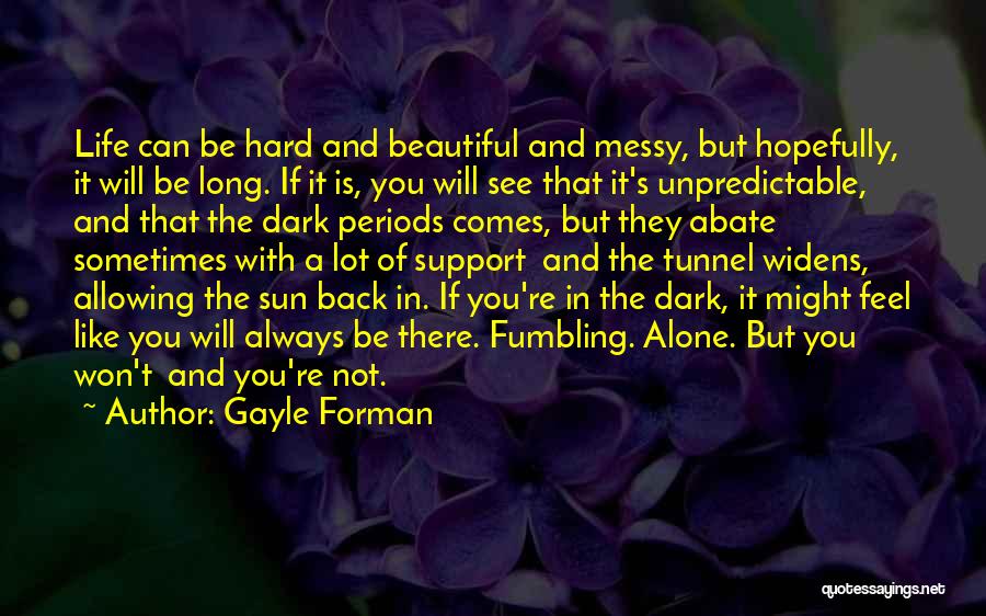 You Will Always Be Alone Quotes By Gayle Forman