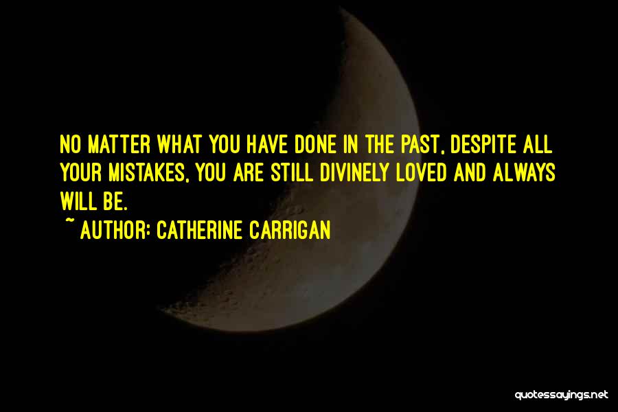 You Will Always Be Loved Quotes By Catherine Carrigan