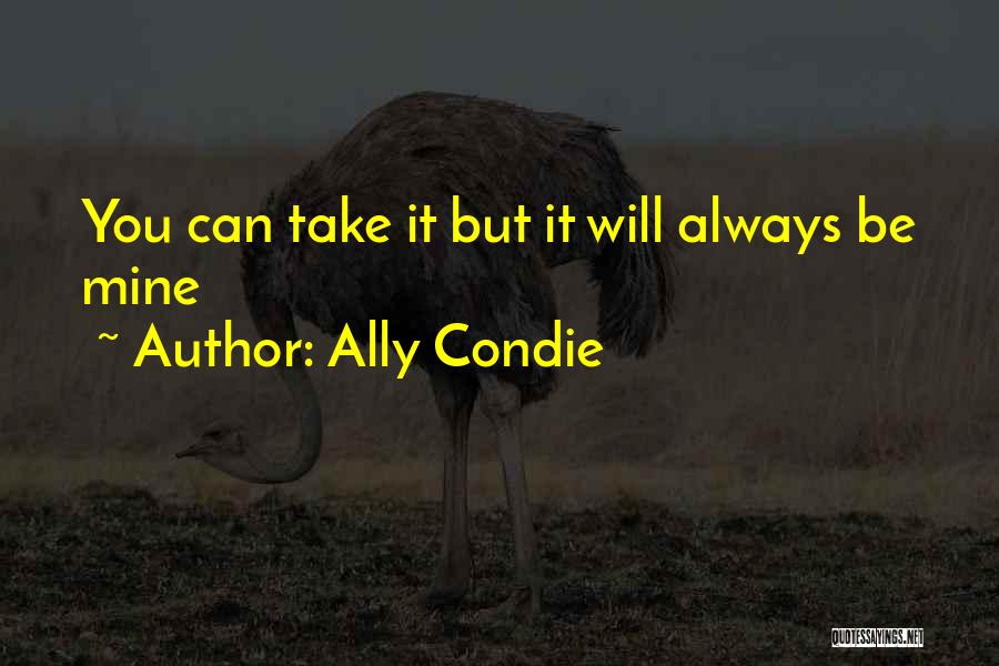 You Will Always Be Mine Quotes By Ally Condie