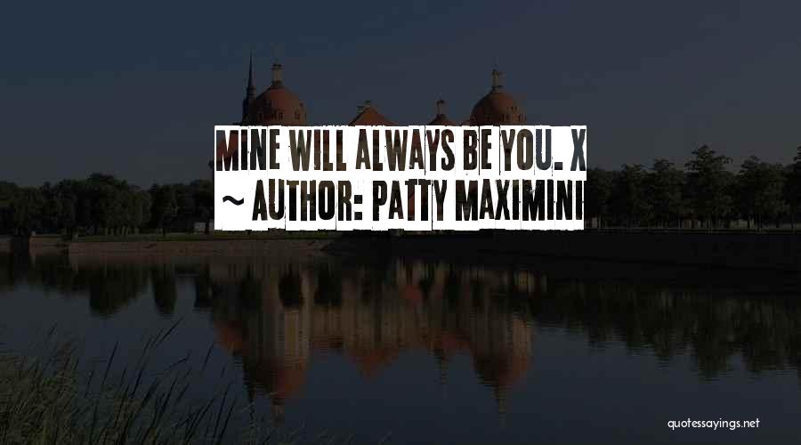 You Will Always Be Mine Quotes By Patty Maximini
