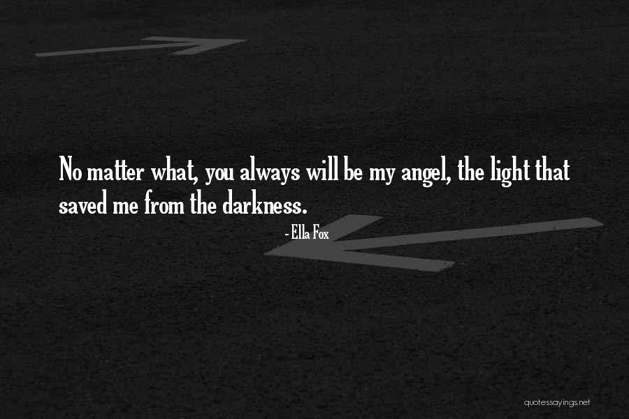 You Will Always Be My Angel Quotes By Ella Fox You Will Always Be My Angel Quotes By Ella Fox