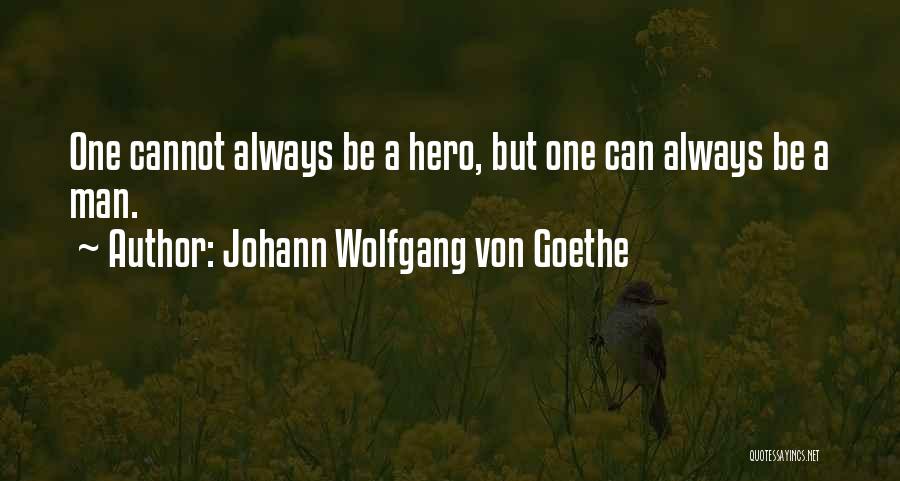 You Will Always Be My Hero Quotes By Johann Wolfgang Von Goethe