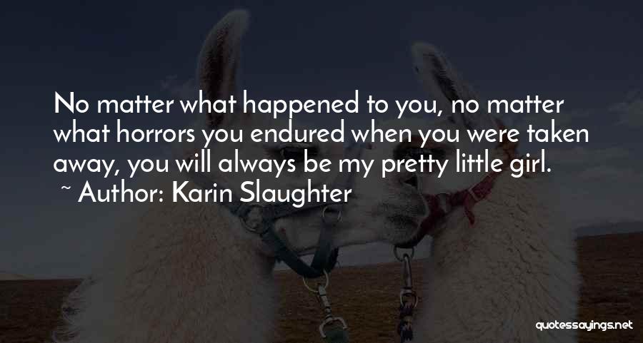 You Will Always Be My Little Girl Quotes By Karin Slaughter