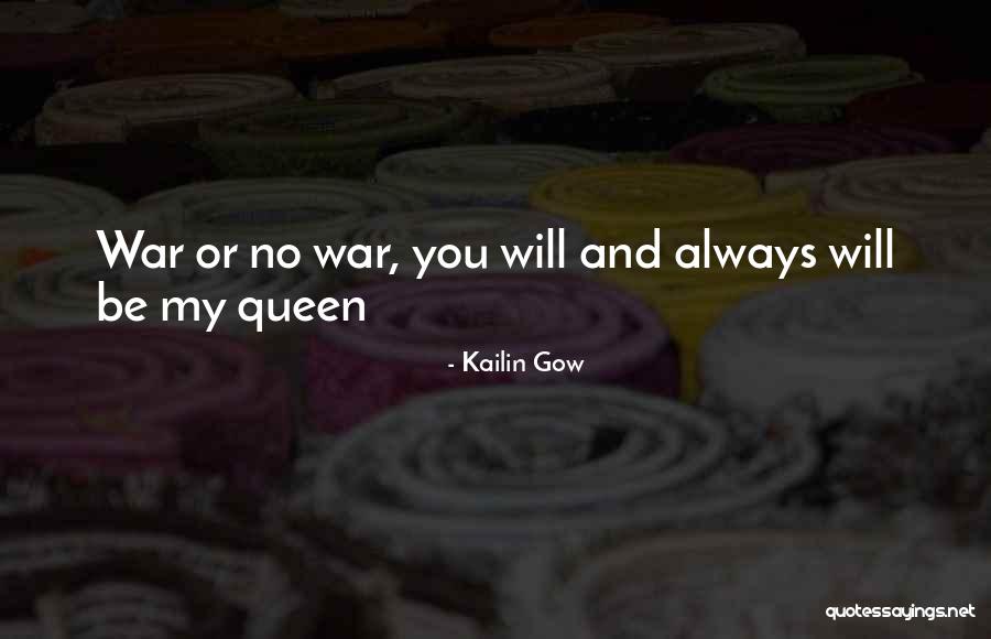 You Will Always Be My Queen Quotes By Kailin Gow You Will Always Be My Queen Quotes By Kailin Gow
