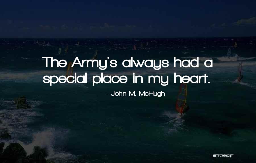 You Will Always Have A Special Place In My Heart Quotes By John M. McHugh You Will Always Have A Special Place In My Heart Quotes By John M. McHugh