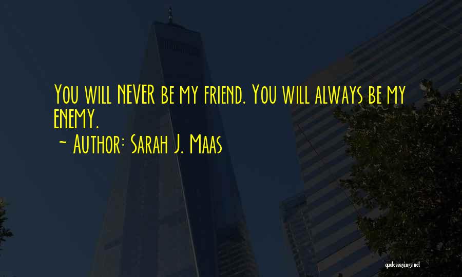 You Will Always My Friend Quotes By Sarah J. Maas