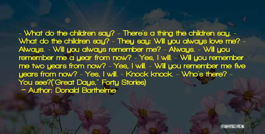 You Will Always Remember Me Quotes By Donald Barthelme