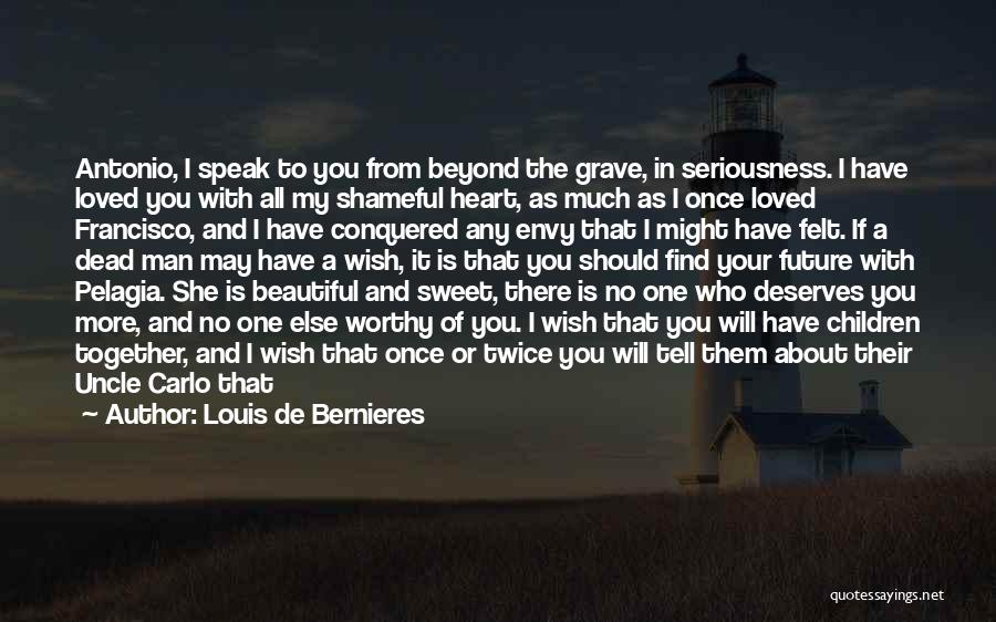 You Will Always Remember Me Quotes By Louis De Bernieres