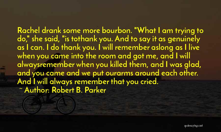 You Will Always Remember Me Quotes By Robert B. Parker