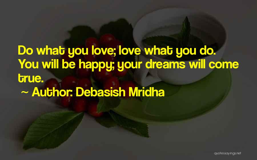 You Will Be Happy Quotes By Debasish Mridha
