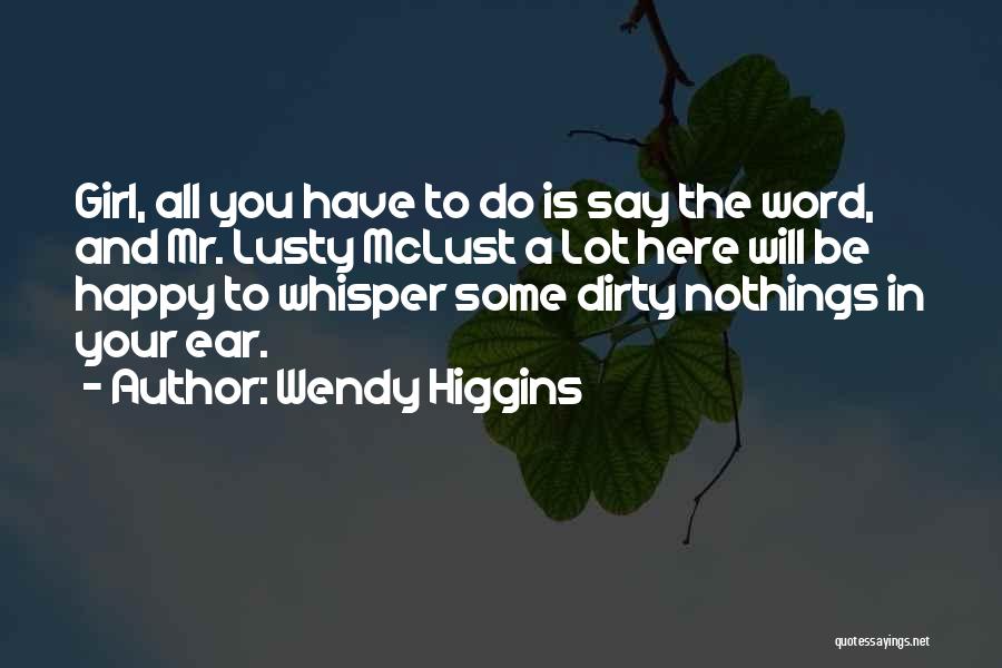 You Will Be Happy Quotes By Wendy Higgins