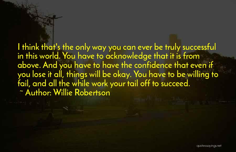 You Will Be Okay Quotes By Willie Robertson