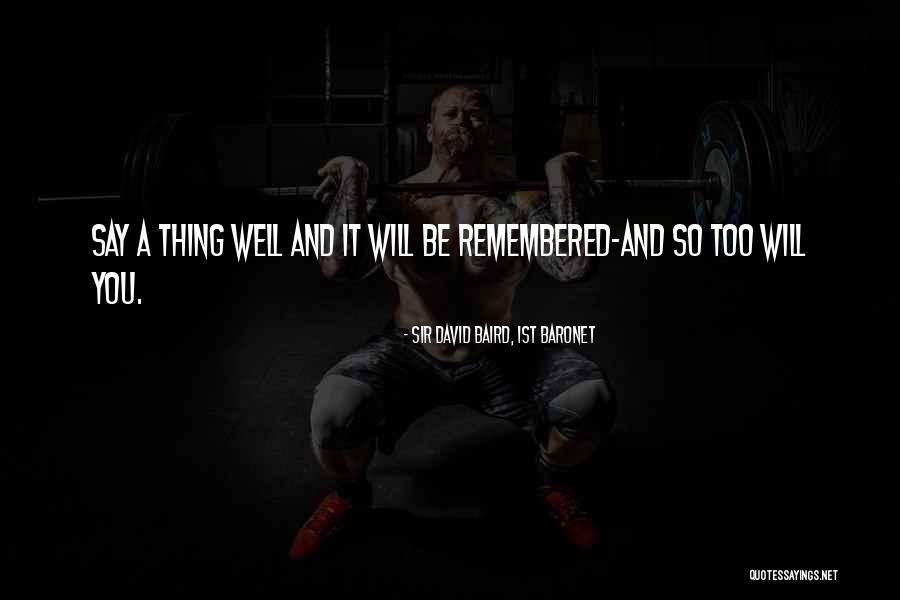 You Will Be Remembered Quotes By Sir David Baird, 1st Baronet You Will Be Remembered Quotes By Sir David Baird, 1st Baronet