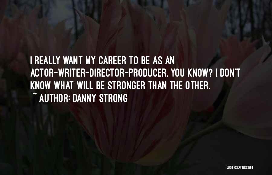 You Will Be Strong Quotes By Danny Strong