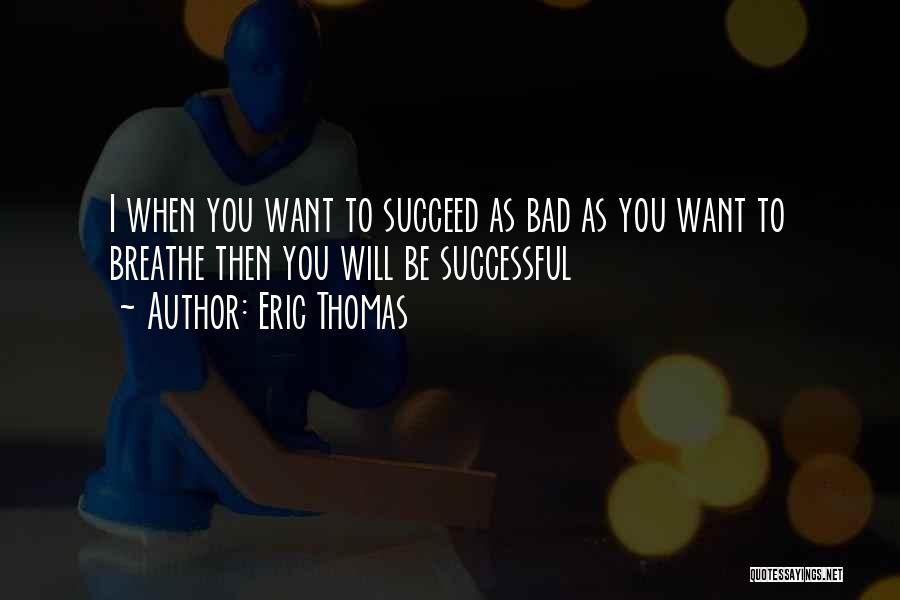 You Will Be Successful Quotes By Eric Thomas