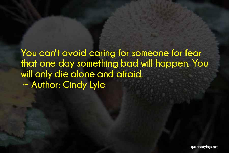 You Will Die Alone Quotes By Cindy Lyle