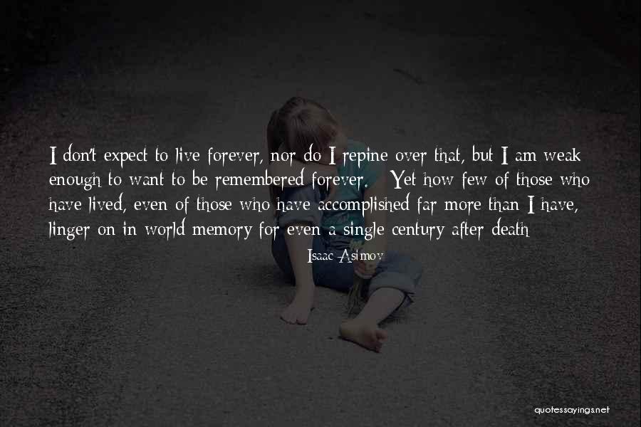 You Will Forever Be Remembered Quotes By Isaac Asimov You Will Forever Be Remembered Quotes By Isaac Asimov