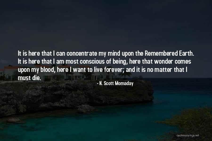 You Will Forever Be Remembered Quotes By N. Scott Momaday You Will Forever Be Remembered Quotes By N. Scott Momaday