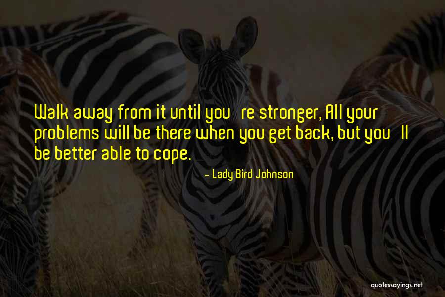 You Will Get Stronger Quotes By Lady Bird Johnson You Will Get Stronger Quotes By Lady Bird Johnson
