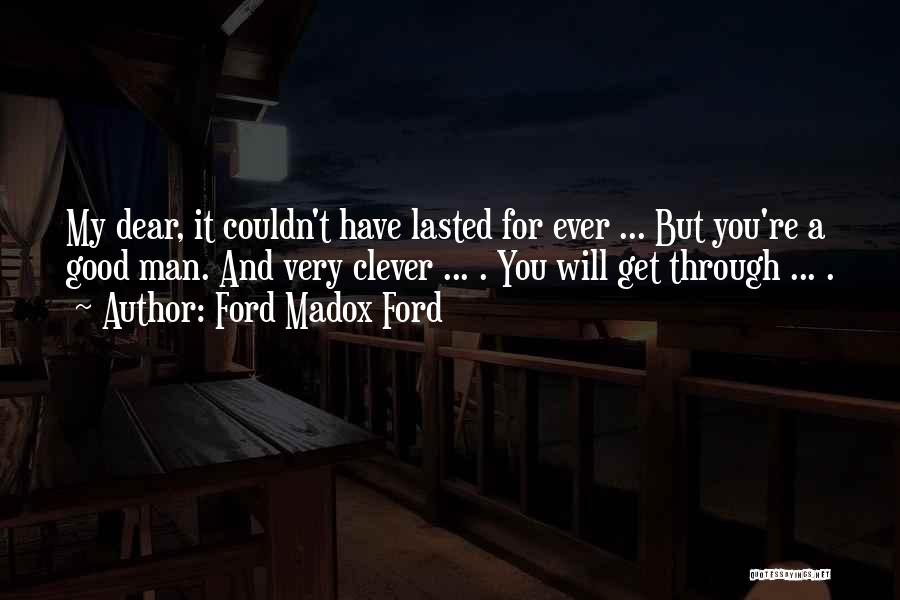You Will Get Through Quotes By Ford Madox Ford