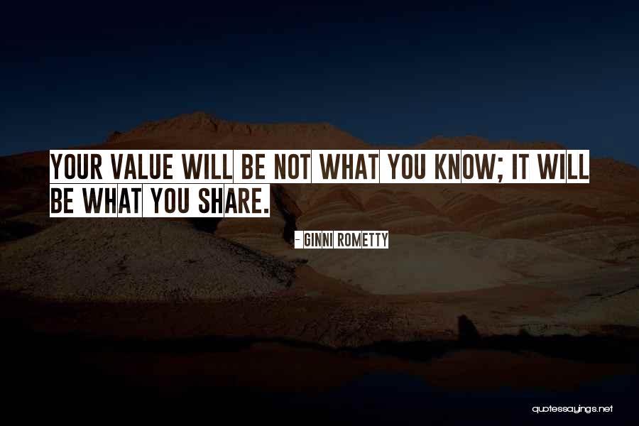 You Will Know My Value Quotes By Ginni Rometty You Will Know My Value Quotes By Ginni Rometty
