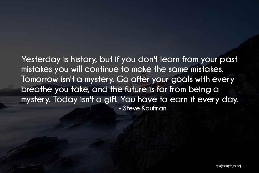 You Will Learn From Your Mistakes Quotes By Steve Kaufman You Will Learn From Your Mistakes Quotes By Steve Kaufman