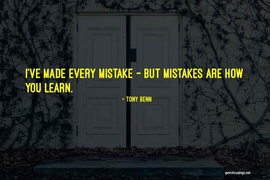 You Will Learn From Your Mistakes Quotes By Tony Benn You Will Learn From Your Mistakes Quotes By Tony Benn