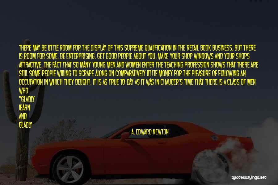 You Will Learn In Time Quotes By A. Edward Newton You Will Learn In Time Quotes By A. Edward Newton