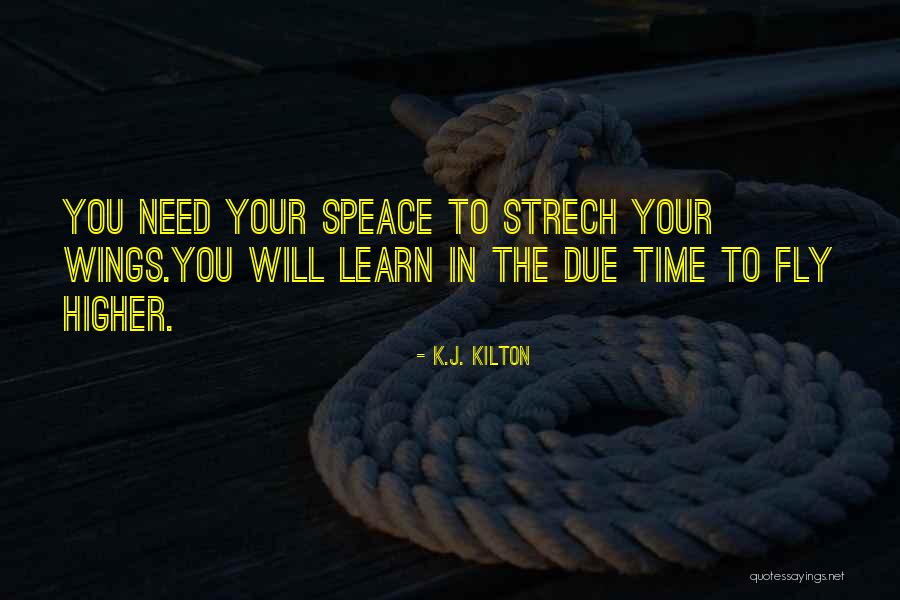 You Will Learn In Time Quotes By K.J. Kilton You Will Learn In Time Quotes By K.J. Kilton