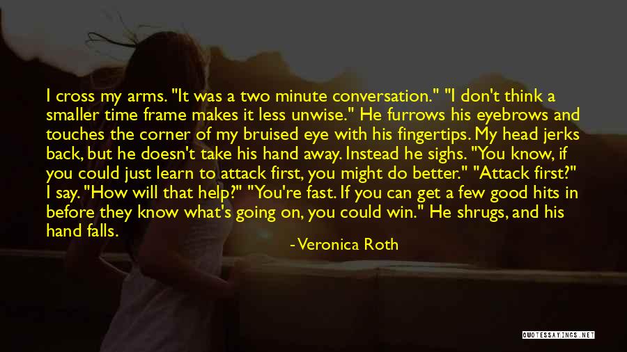 You Will Learn In Time Quotes By Veronica Roth You Will Learn In Time Quotes By Veronica Roth