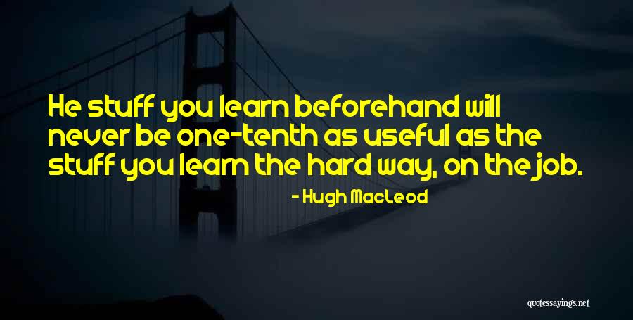 You Will Learn The Hard Way Quotes By Hugh MacLeod You Will Learn The Hard Way Quotes By Hugh MacLeod