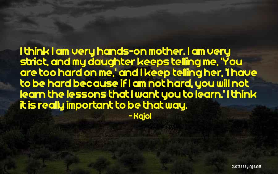 You Will Learn The Hard Way Quotes By Kajol You Will Learn The Hard Way Quotes By Kajol