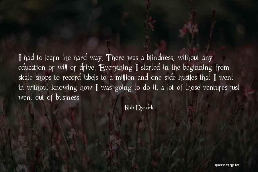 You Will Learn The Hard Way Quotes By Rob Dyrdek You Will Learn The Hard Way Quotes By Rob Dyrdek