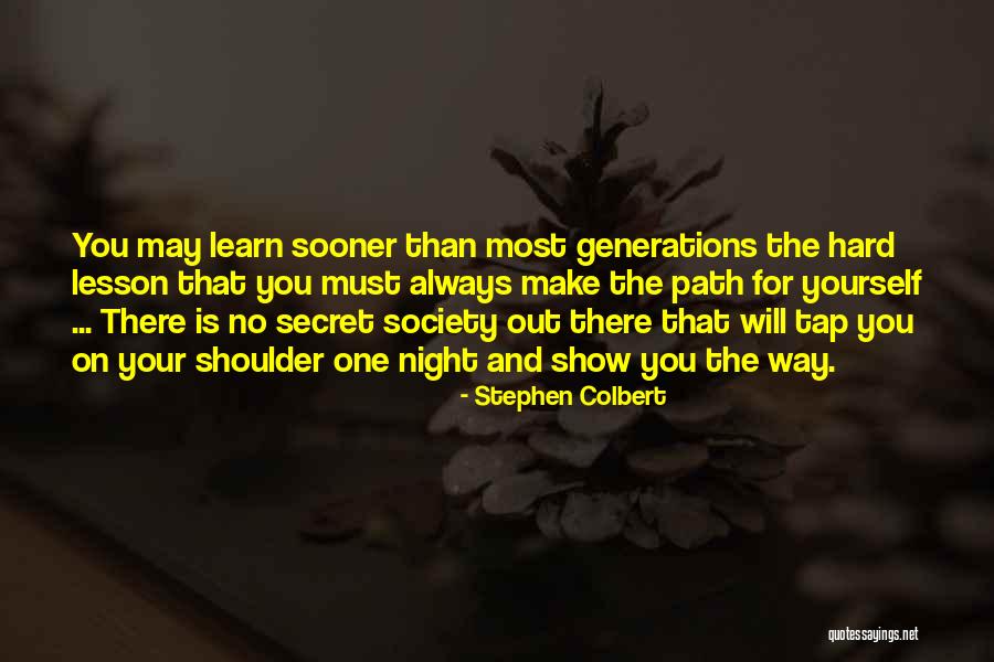 You Will Learn The Hard Way Quotes By Stephen Colbert You Will Learn The Hard Way Quotes By Stephen Colbert