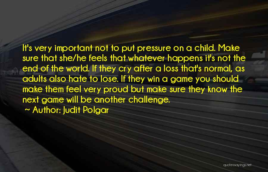 You Will Lose Them Quotes By Judit Polgar