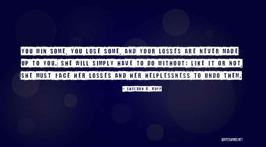 You Will Lose Them Quotes By Sheldon B. Kopp