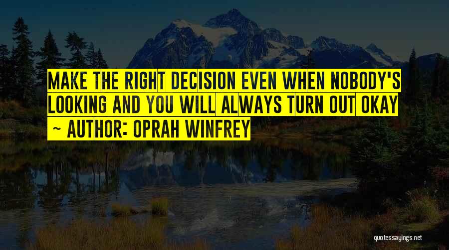 You Will Make The Right Decision Quotes By Oprah Winfrey