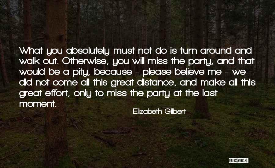 You Will Miss Me Quotes By Elizabeth Gilbert You Will Miss Me Quotes By Elizabeth Gilbert